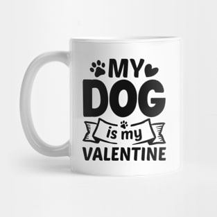 My Dog Is My Valentine Mug